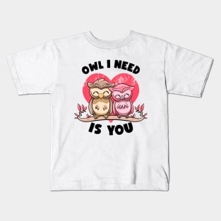 Owl I Need Is You Adorable Owl Puns Couple Valentines Day Kids T-Shirt